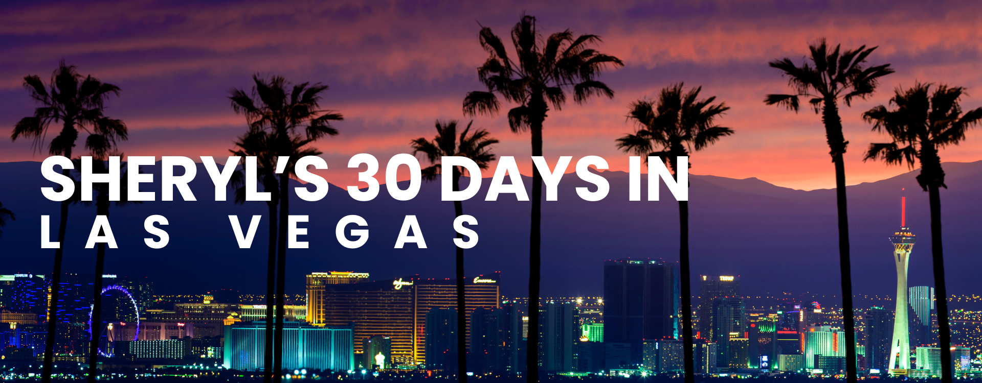 Sheryl's 30 Days in Las Vegas