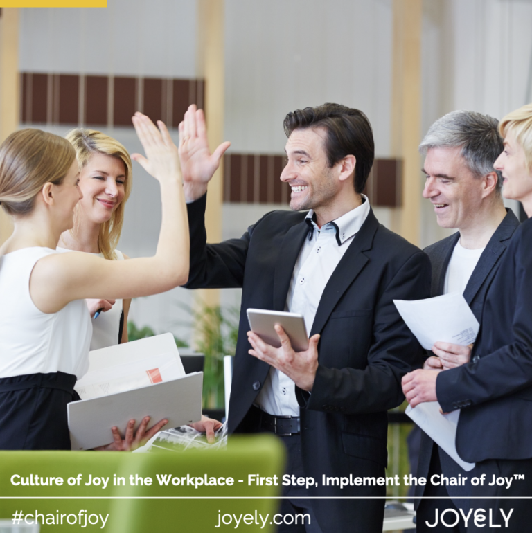 A Culture of Joy in the Workplace: First Step,  Implement the Chair of Joy™